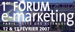 Forum E-marketing à Paris les 12 et 13 février 2007 à ne pas manquer !